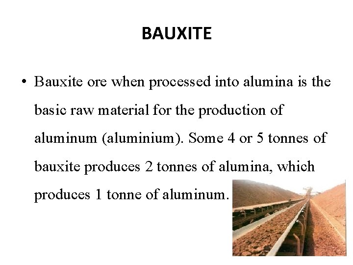 BAUXITE • Bauxite ore when processed into alumina is the basic raw material for