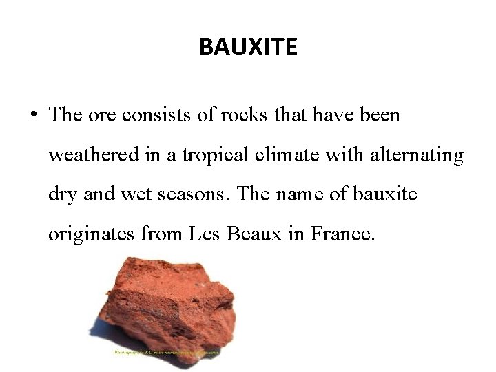 BAUXITE • The ore consists of rocks that have been weathered in a tropical