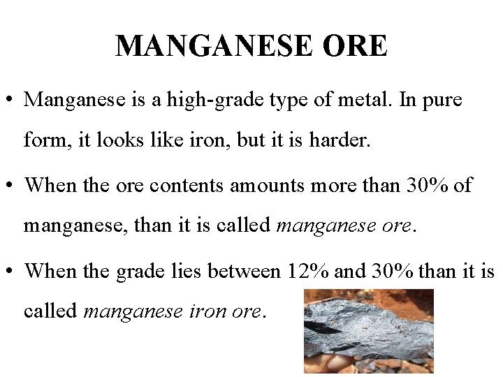 MANGANESE ORE • Manganese is a high-grade type of metal. In pure form, it