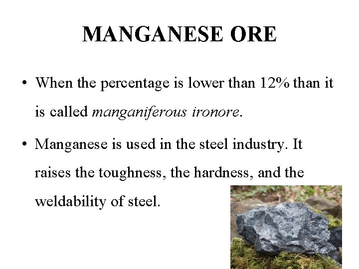 MANGANESE ORE • When the percentage is lower than 12% than it is called