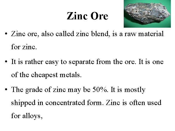 Zinc Ore • Zinc ore, also called zinc blend, is a raw material for