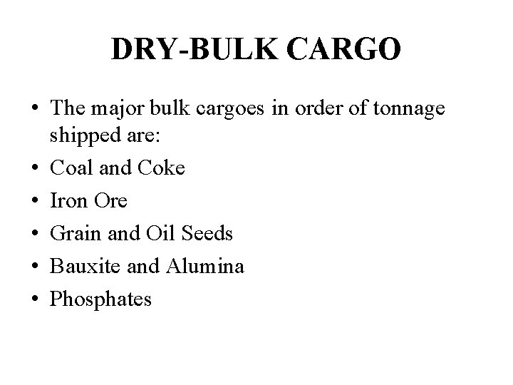 DRY-BULK CARGO • The major bulk cargoes in order of tonnage shipped are: •