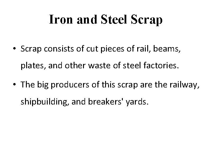 Iron and Steel Scrap • Scrap consists of cut pieces of rail, beams, plates,
