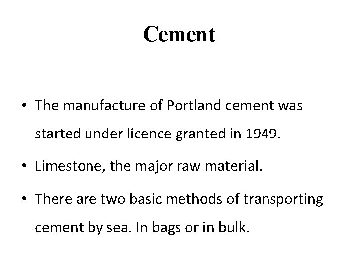 Cement • The manufacture of Portland cement was started under licence granted in 1949.