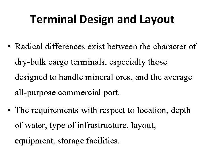 Terminal Design and Layout • Radical differences exist between the character of dry-bulk cargo