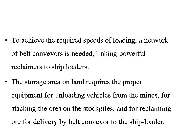  • To achieve the required speeds of loading, a network of belt conveyors
