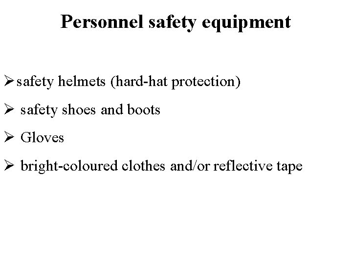 Personnel safety equipment safety helmets (hard-hat protection) safety shoes and boots Gloves bright-coloured clothes