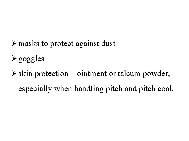  masks to protect against dust goggles skin protection—ointment or talcum powder, especially when