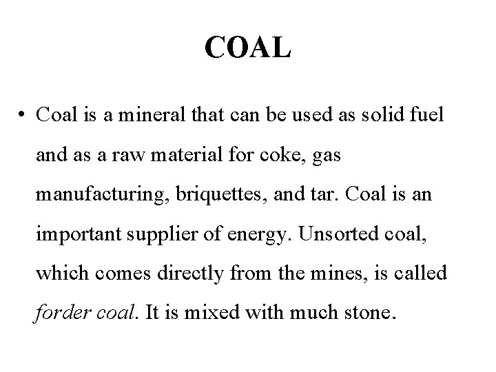 COAL • Coal is a mineral that can be used as solid fuel and