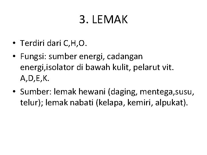 3. LEMAK • Terdiri dari C, H, O. • Fungsi: sumber energi, cadangan energi,