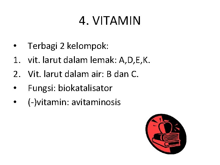 4. VITAMIN • 1. 2. • • Terbagi 2 kelompok: vit. larut dalam lemak: