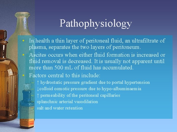 Pathophysiology • In health a thin layer of peritoneal fluid, an ultrafiltrate of plasma,