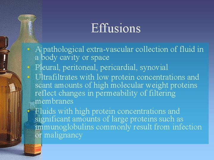 Effusions • A pathological extra-vascular collection of fluid in a body cavity or space