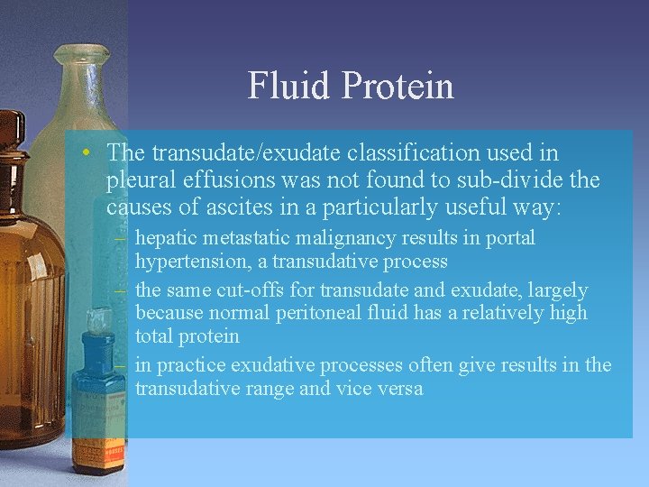 Fluid Protein • The transudate/exudate classification used in pleural effusions was not found to