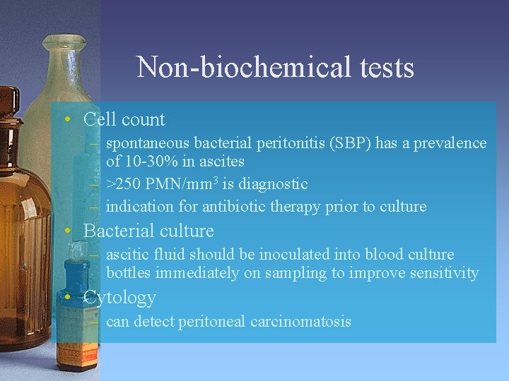 Non-biochemical tests • Cell count – spontaneous bacterial peritonitis (SBP) has a prevalence of
