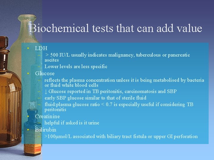 Biochemical tests that can add value • LDH – > 500 IU/L usually indicates