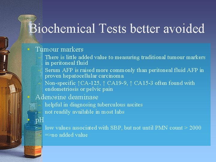 Biochemical Tests better avoided • Tumour markers – There is little added value to