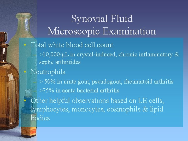 Synovial Fluid Microscopic Examination • Total white blood cell count – >10, 000/μL in