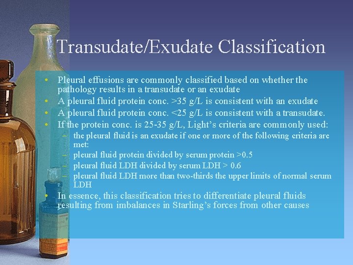 Transudate/Exudate Classification • Pleural effusions are commonly classified based on whether the pathology results