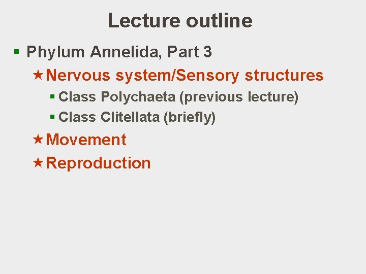 Lecture outline § Phylum Annelida, Part 3 «Nervous system/Sensory structures § Class Polychaeta (previous