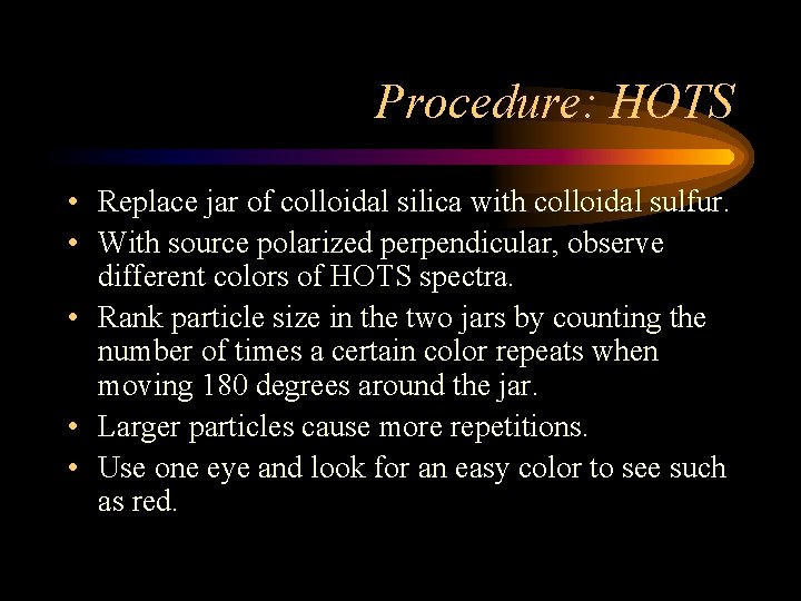 Procedure: HOTS • Replace jar of colloidal silica with colloidal sulfur. • With source