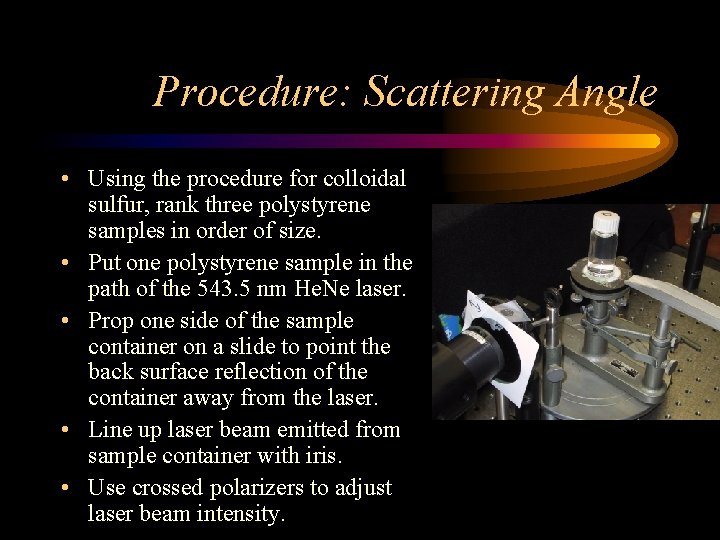 Procedure: Scattering Angle • Using the procedure for colloidal sulfur, rank three polystyrene samples