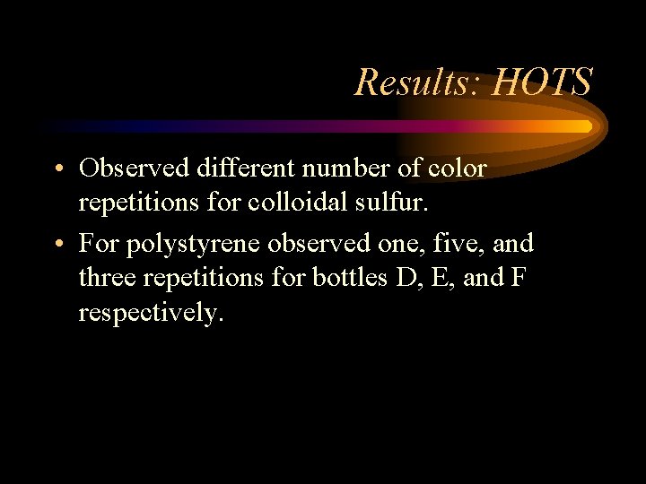 Results: HOTS • Observed different number of color repetitions for colloidal sulfur. • For