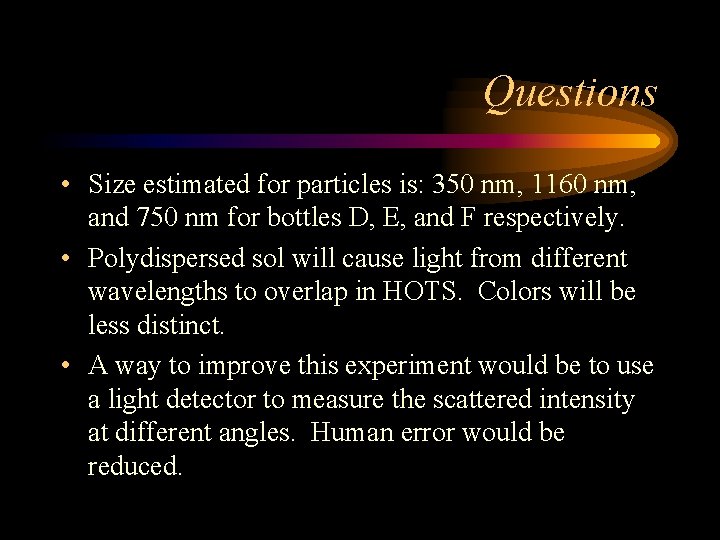 Questions • Size estimated for particles is: 350 nm, 1160 nm, and 750 nm