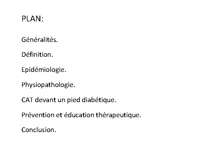 PLAN: Généralités. Définition. Epidémiologie. Physiopathologie. CAT devant un pied diabétique. Prévention et éducation thérapeutique.
