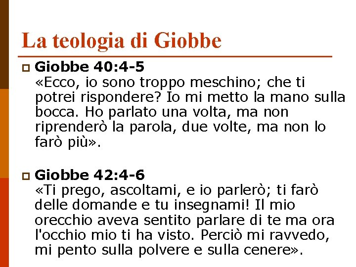 La teologia di Giobbe p Giobbe 40: 4 -5 «Ecco, io sono troppo meschino;