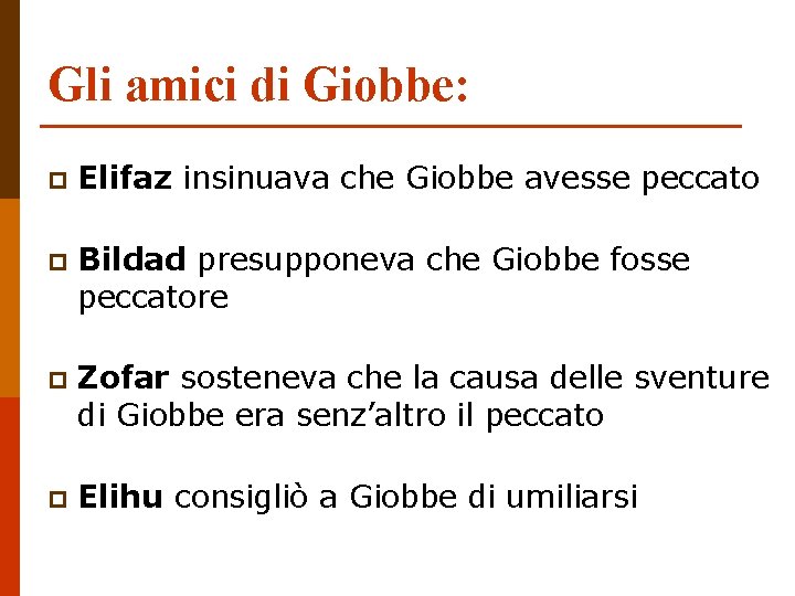 Gli amici di Giobbe: p Elifaz insinuava che Giobbe avesse peccato p Bildad presupponeva