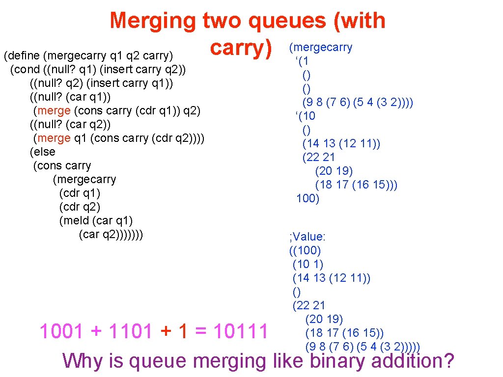 Merging two queues (with (mergecarry) (define (mergecarry q 1 q 2 carry) ‘(1 (cond