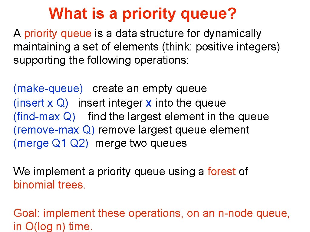 What is a priority queue? A priority queue is a data structure for dynamically