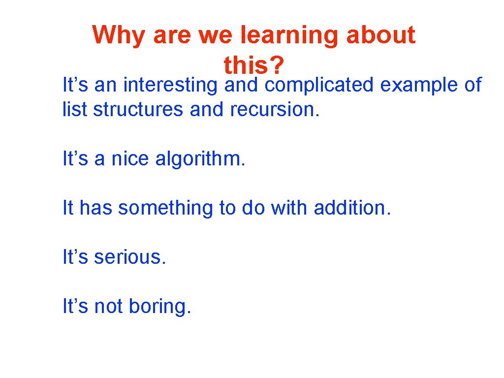 Why are we learning about this? It’s an interesting and complicated example of list