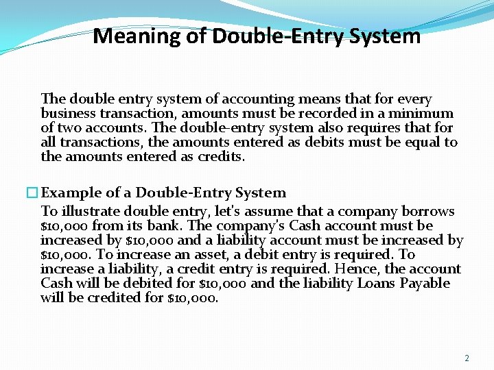 Meaning of Double-Entry System The double entry system of accounting means that for every