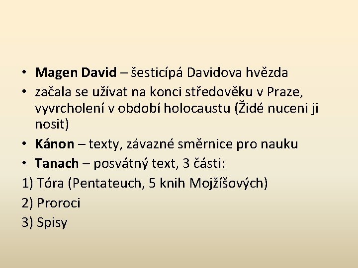  • Magen David – šesticípá Davidova hvězda • začala se užívat na konci