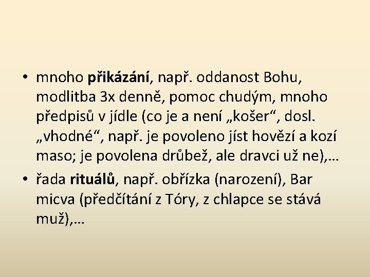  • mnoho přikázání, např. oddanost Bohu, modlitba 3 x denně, pomoc chudým, mnoho