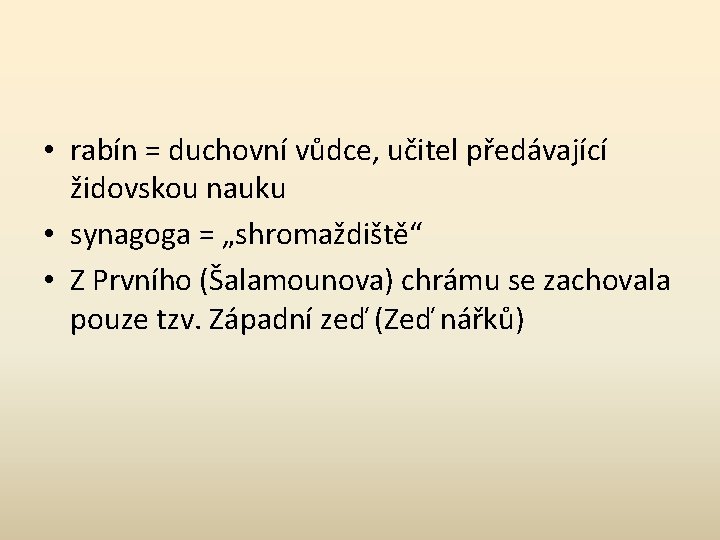  • rabín = duchovní vůdce, učitel předávající židovskou nauku • synagoga = „shromaždiště“