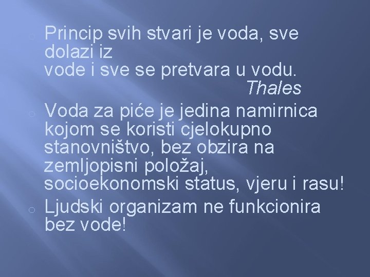 o o o Princip svih stvari je voda, sve dolazi iz vode i sve