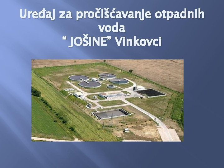 Uređaj za pročišćavanje otpadnih voda “ JOŠINE” Vinkovci 