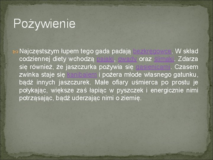 Pożywienie Najczęstszym łupem tego gada padają bezkręgowce. W skład codziennej diety wchodzą pająki, owady