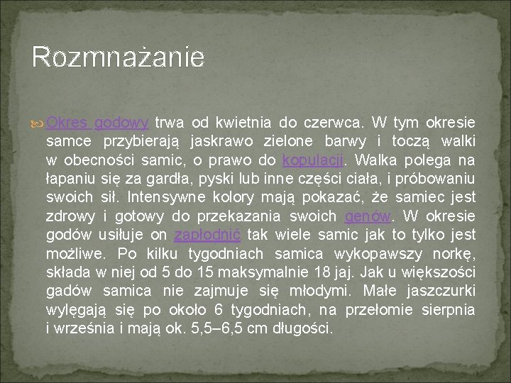 Rozmnażanie Okres godowy trwa od kwietnia do czerwca. W tym okresie samce przybierają jaskrawo