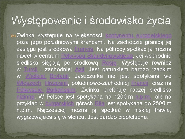 Występowanie i środowisko życia Zwinka występuje na większości kontynentu europejskiego poza jego południowymi krańcami.