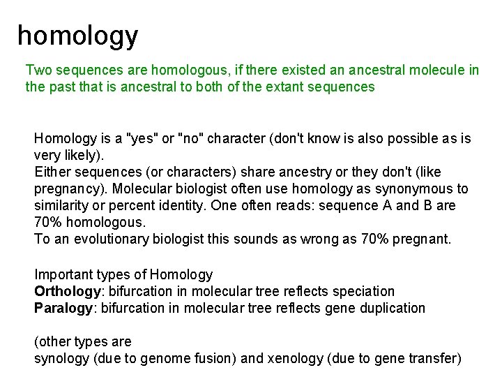 homology Two sequences are homologous, if there existed an ancestral molecule in the past