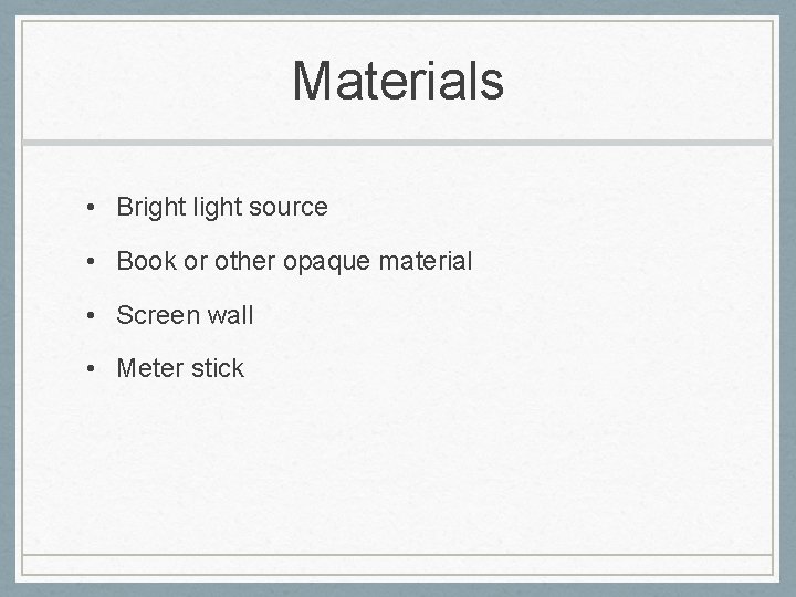Materials • Bright light source • Book or other opaque material • Screen wall