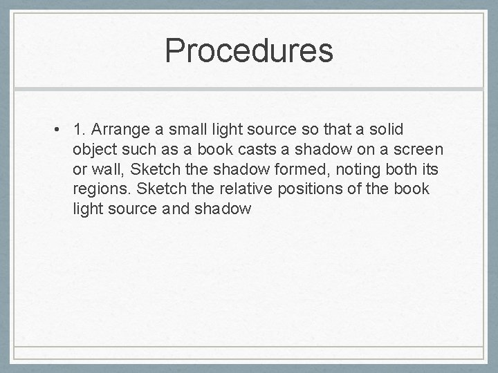 Procedures • 1. Arrange a small light source so that a solid object such