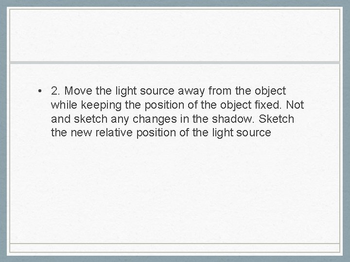  • 2. Move the light source away from the object while keeping the