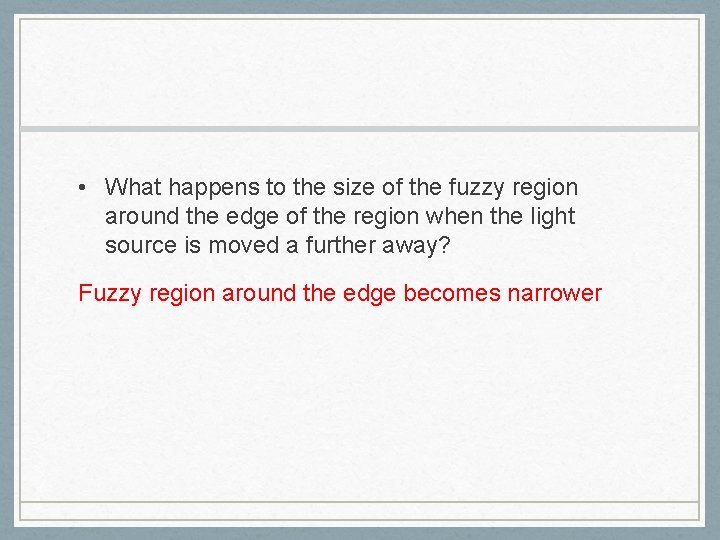  • What happens to the size of the fuzzy region around the edge