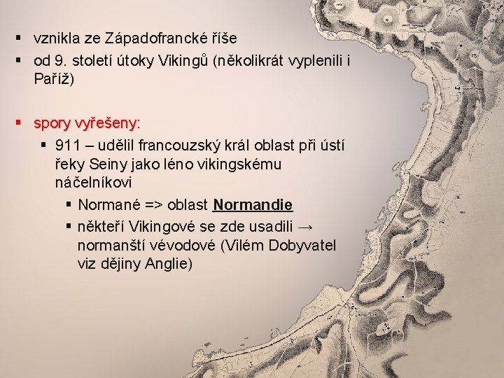 § vznikla ze Západofrancké říše § od 9. století útoky Vikingů (několikrát vyplenili i