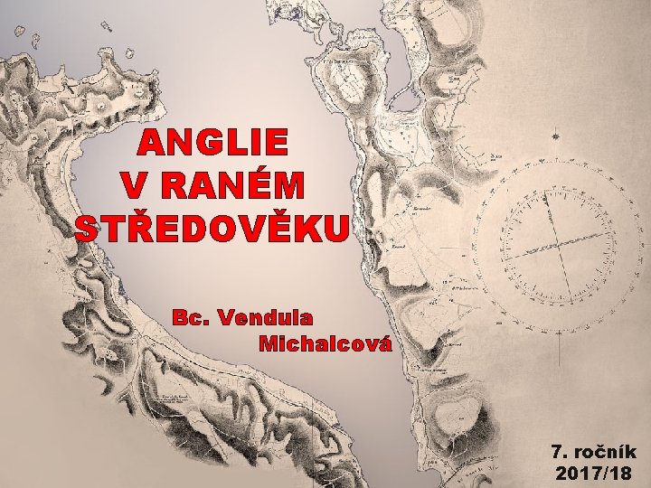 ANGLIE V RANÉM STŘEDOVĚKU Bc. Vendula Michalcová 7. ročník 2017/18 